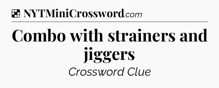 Solution: Combo with strainers and jiggers - NYT Crossword