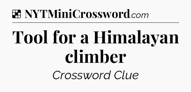 Solution: Tool for a Himalayan climber - NYT Crossword