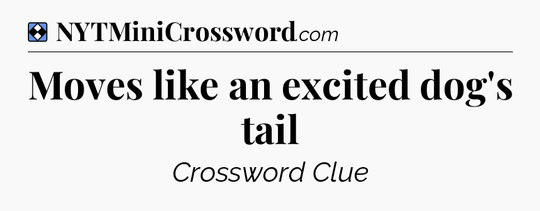 Solution: Moves like an excited dog's tail - NYT Mini Crossword