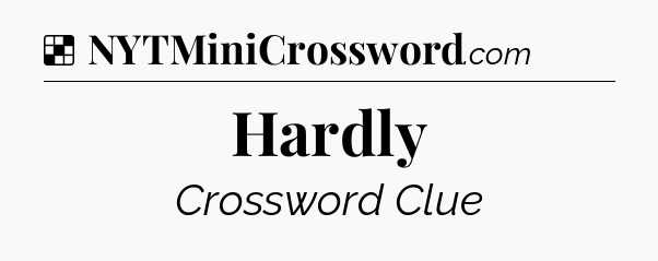 Solution: Hardly - NYT Crossword