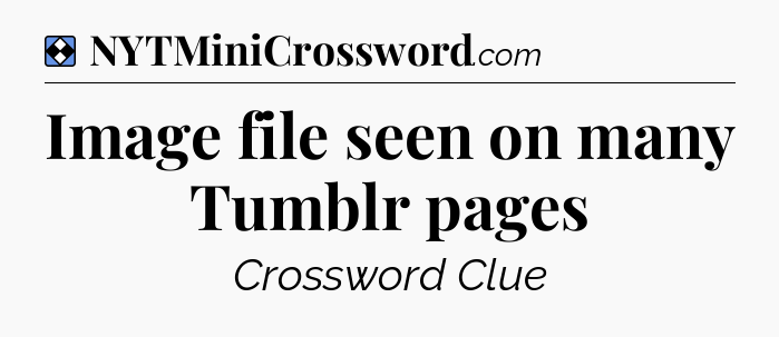 Solution: Image file seen on many Tumblr pages - NYT Mini Crossword