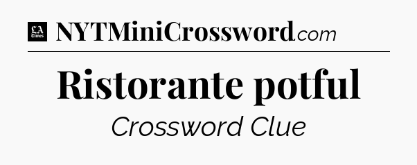 Ristorante potful - LA Times Crossword