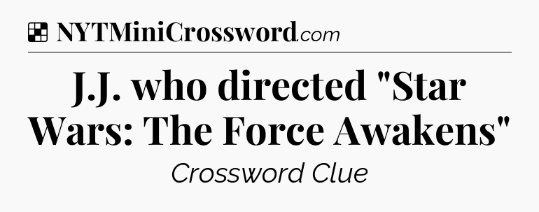 Solution: J.J. who directed 