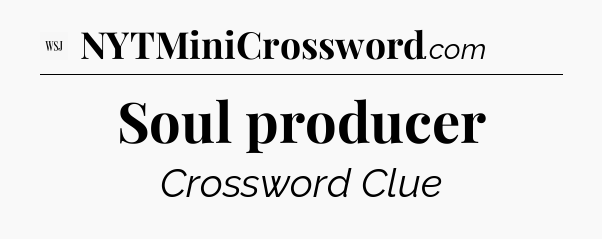 Soul producer - WSJ Crossword