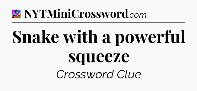 Snake with a powerful squeeze Crossword Clue