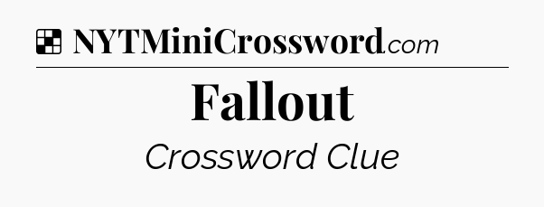 Solution: Fallout - NYT Crossword