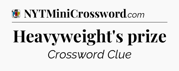 Heavyweight's prize Crossword Clue