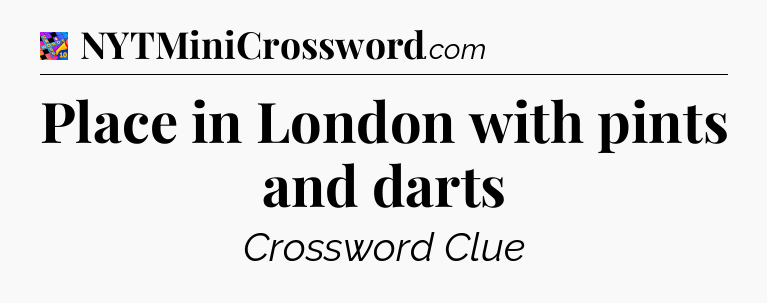 Place in London with pints and darts Crossword Clue