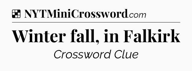 Solution: Winter fall, in Falkirk - NYT Crossword