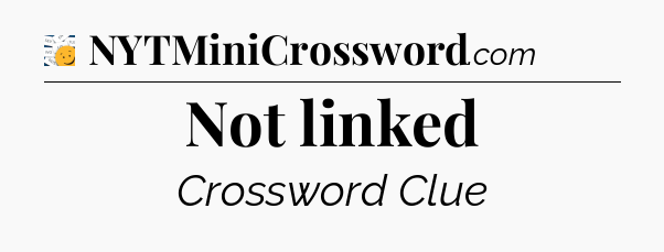 Not linked - 7 Little Words