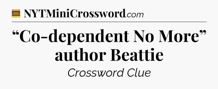 “Co-dependent No More” author Beattie - Eugene Sheffer Crossword