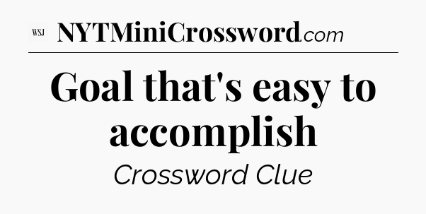 Goal that's easy to accomplish - WSJ Crossword