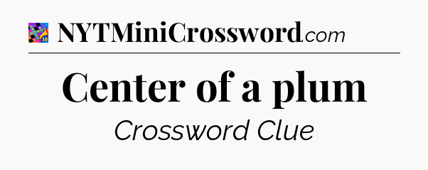 Center of a plum Crossword Clue