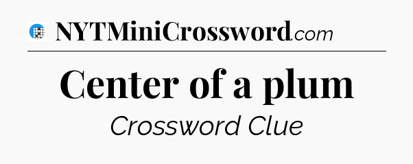 Center of a plum Crossword Clue
