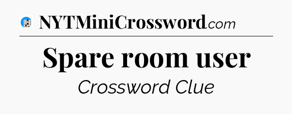 Spare room user Crossword Clue