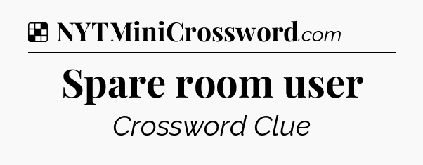 Solution: Spare room user - NYT Crossword