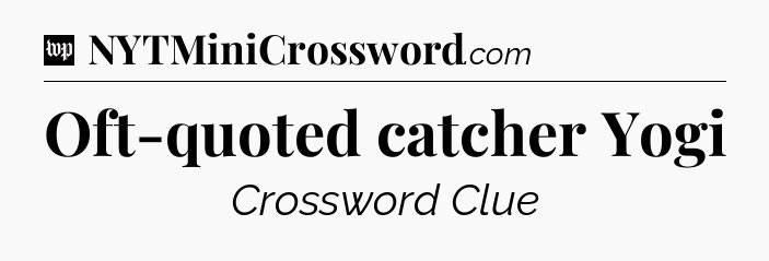 Oft-quoted catcher Yogi Crossword Clue