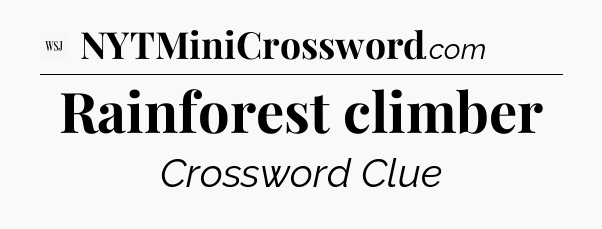 Rainforest climber - WSJ Crossword