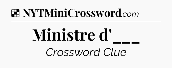 Solution: Ministre d'___ - NYT Crossword