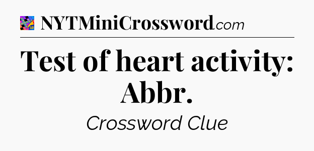 Test of heart activity: Abbr Crossword Clue
