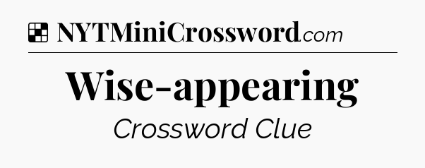 Solution: Wise-appearing - NYT Crossword