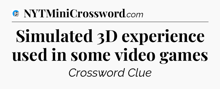 Simulated 3D experience used in some video games Crossword Clue