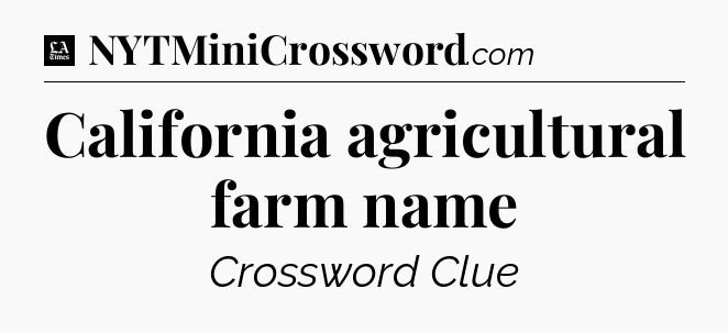 California agricultural farm name - LA Times Crossword