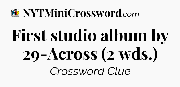 First studio album by 29-Across (2 wds.) Crossword Clue