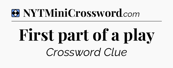 Solution: First part of a play - NYT Mini Crossword