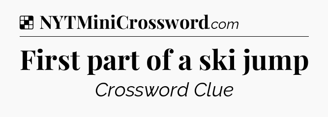 Solution: First part of a ski jump - NYT Crossword