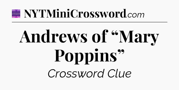 Andrews of “Mary Poppins” - Thomas Joseph Crossword