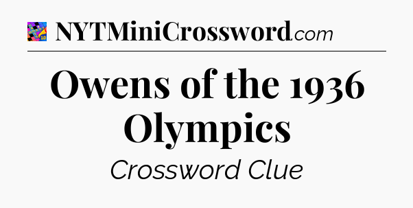 Owens of the 1936 Olympics Crossword Clue