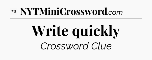 Write quickly - WSJ Crossword