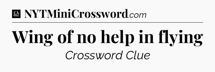Wing of no help in flying - LA Times Crossword