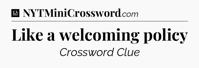 Like a welcoming policy - LA Times Crossword