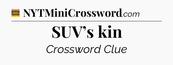 SUV’s kin - Eugene Sheffer Crossword