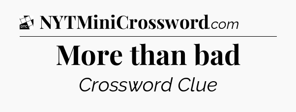 More than bad - Daily Themed Classic Crossword