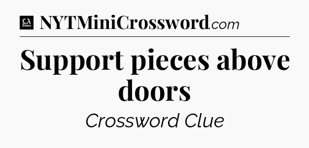 Support pieces above doors - LA Times Crossword
