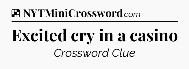 Solution: Excited cry in a casino - NYT Crossword
