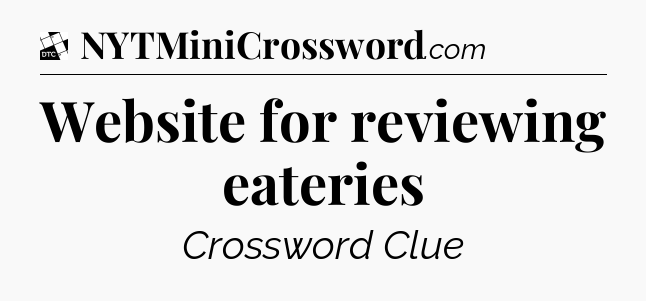Website for reviewing eateries - Daily Themed Classic Crossword