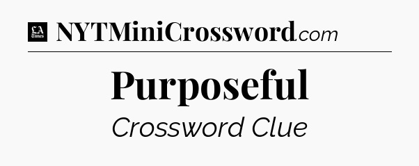 Purposeful - LA Times Crossword