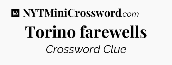 Torino farewells - LA Times Crossword