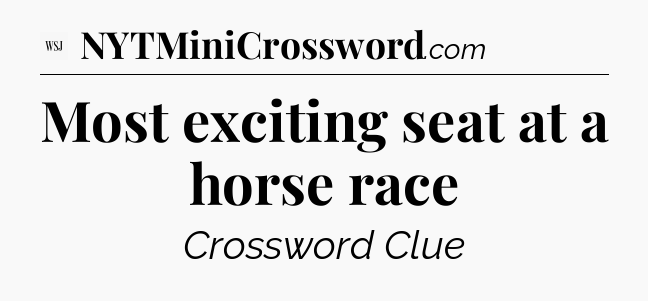 Most exciting seat at a horse race - WSJ Crossword