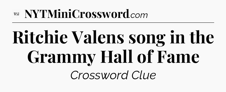 Ritchie Valens song in the Grammy Hall of Fame - WSJ Crossword