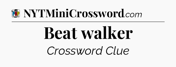 Beat walker Crossword Clue