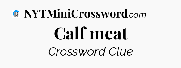 Calf meat Crossword Clue