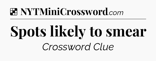 Solution: Spots likely to smear - NYT Crossword