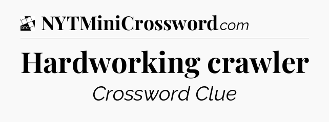 Hardworking crawler - Daily Themed Classic Crossword