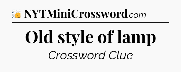 Old style of lamp - 7 Little Words