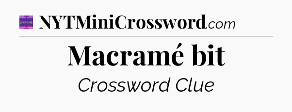 Macramé bit - Thomas Joseph Crossword